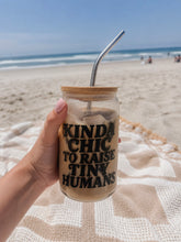 Load image into Gallery viewer, Kinda Chic To Raise Tiny Humans | Pro-Life Glass Cup (Lid + Straw Included)
