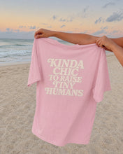 Load image into Gallery viewer, Kinda Chic To Raise Tiny Humans | 100% Cotton Pro-Life T-Shirt
